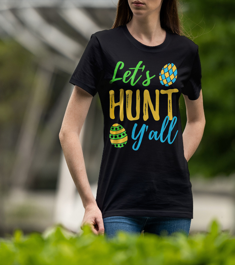 Let's Hunt Y'all Easter Egg Fun T-Shirt