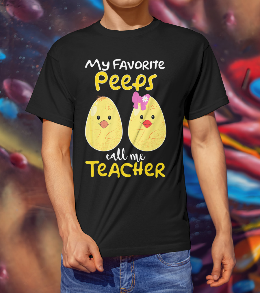 My Favorite Peeps Call Me Teacher Cute Chick T-Shirt