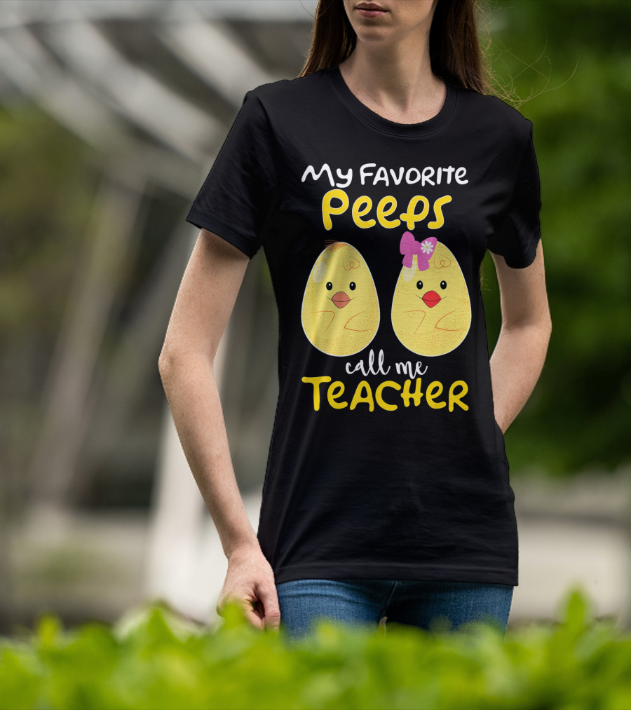 My Favorite Peeps Call Me Teacher Cute Chick T-Shirt
