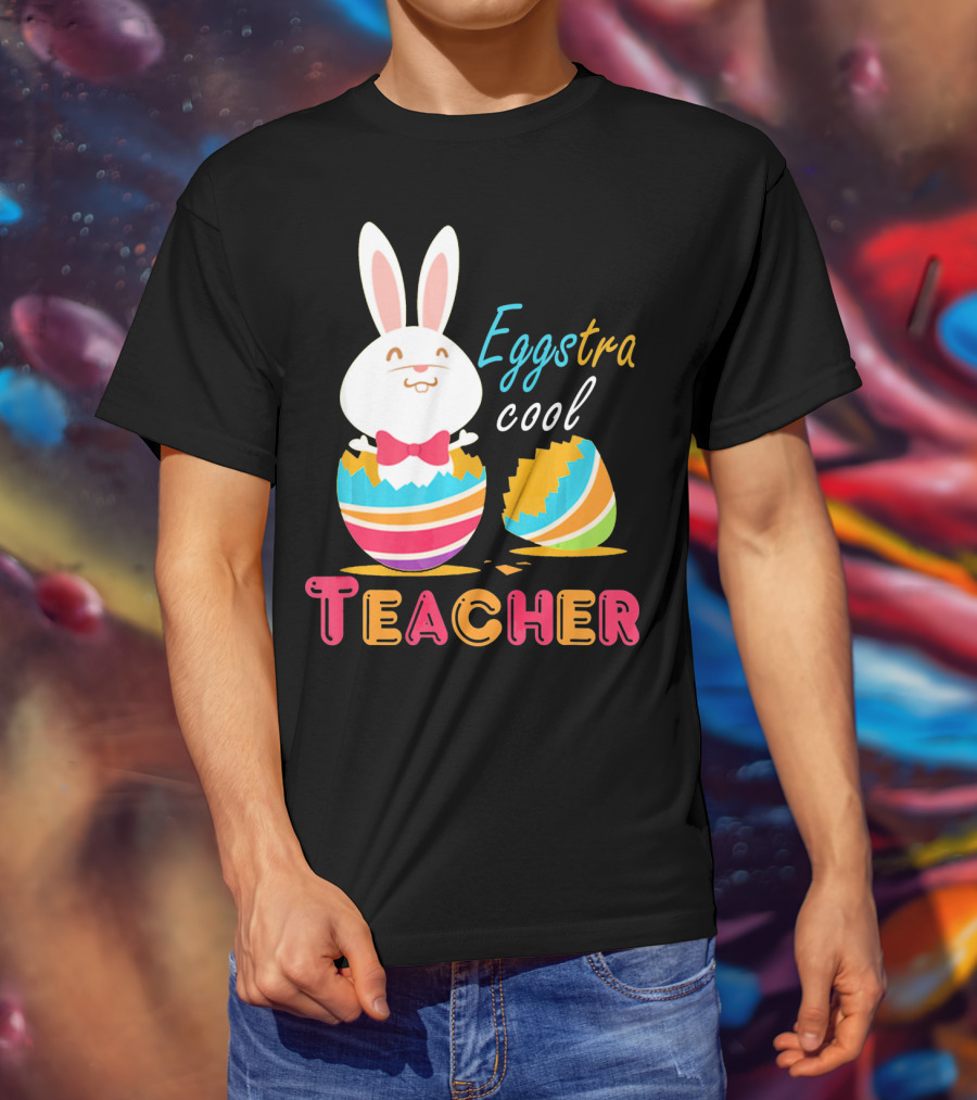 Eggstra Cool Teacher Cute Colored Easter Eggs T-Shirt