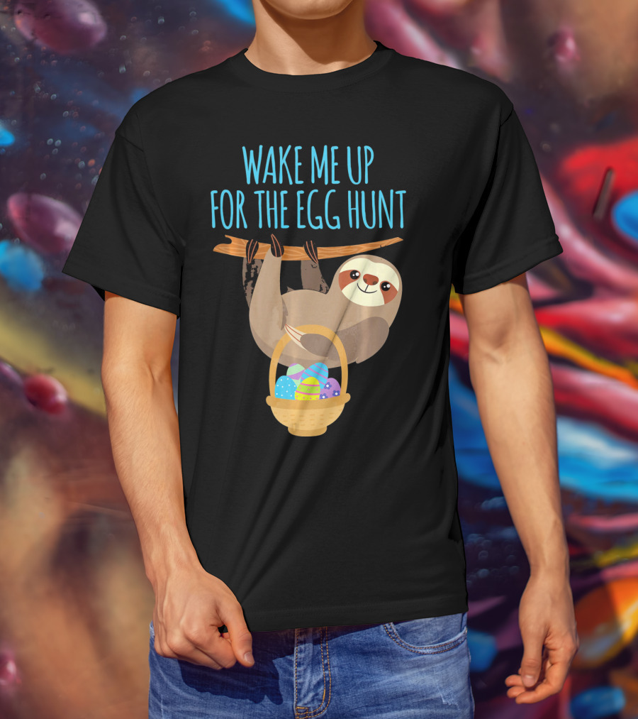 Wake Me Up For The Egg Hunt Sloth Easter Basket T-Shirt