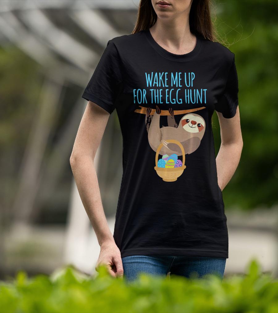 Wake Me Up For The Egg Hunt Sloth Easter Basket T-Shirt