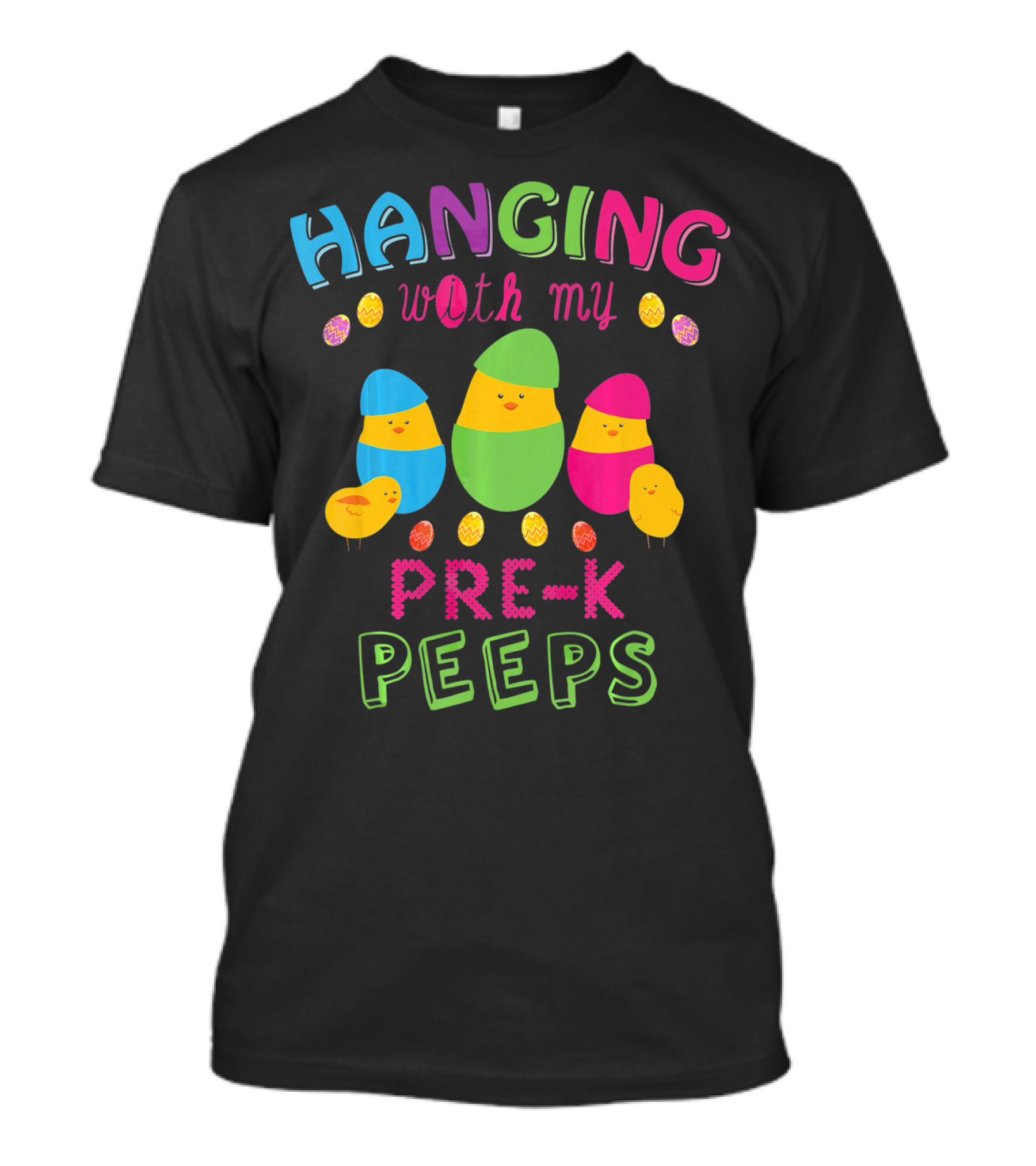 Hanging With My Pre K Peeps Easter Colorful Egg Chicks T-Shirt