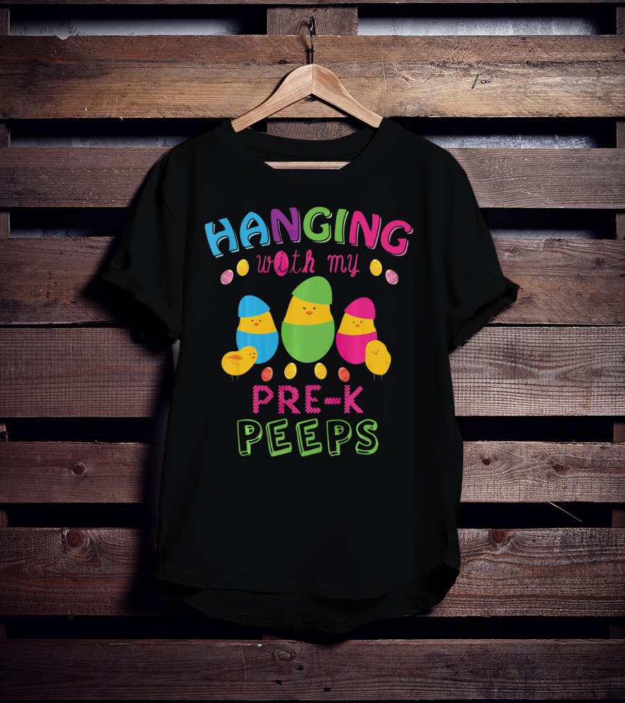 Hanging With My Pre K Peeps Easter Colorful Egg Chicks T-Shirt