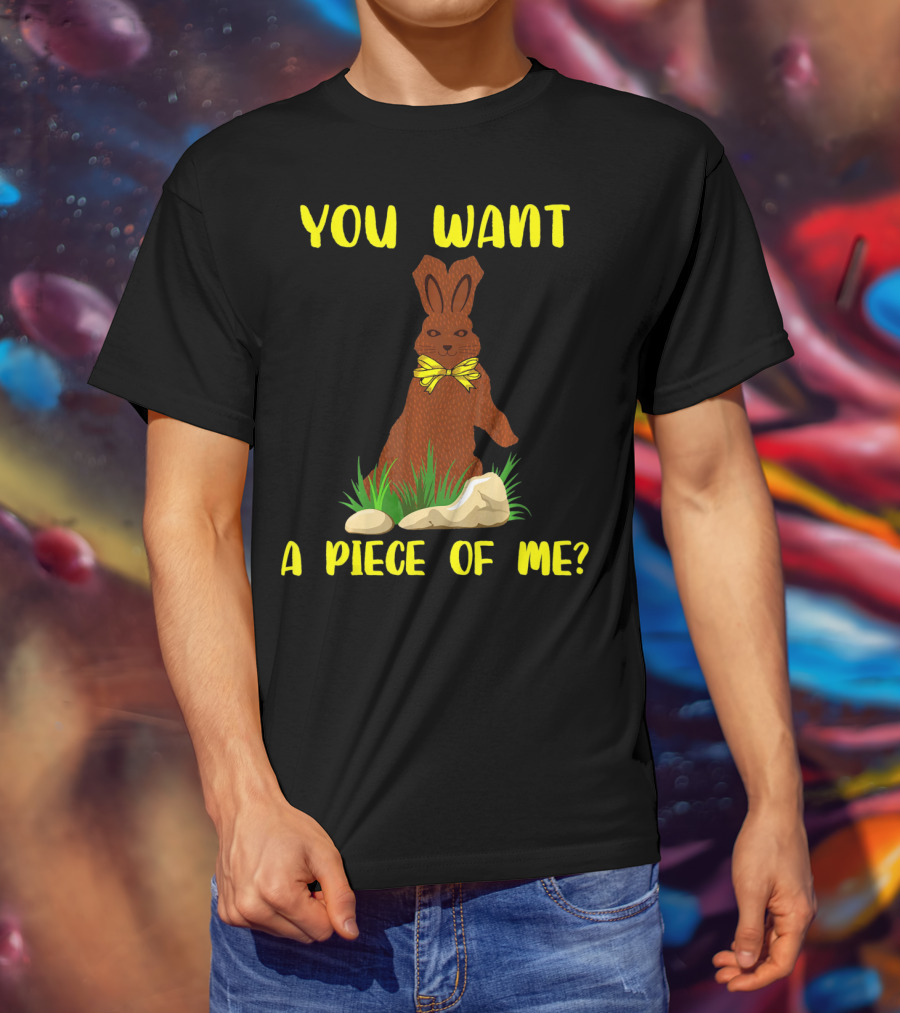 You Want A Piece Of Me Easter Funny Teens Sayings Chocola T-Shirt