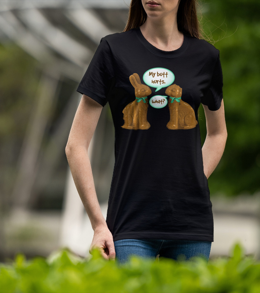 My Butt Hurts Funny Chocolate Easter Bunnies What T-Shirt