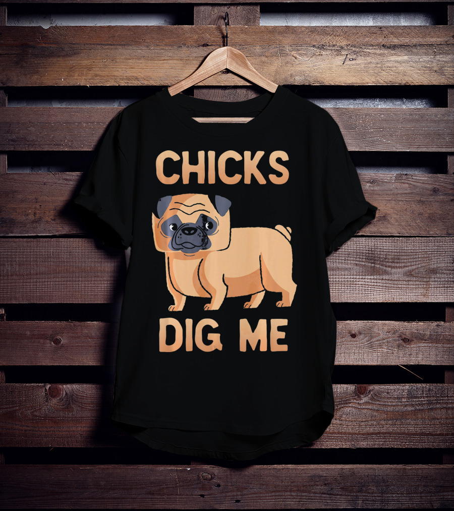 Chicks Dig Me Pug T-Shirt