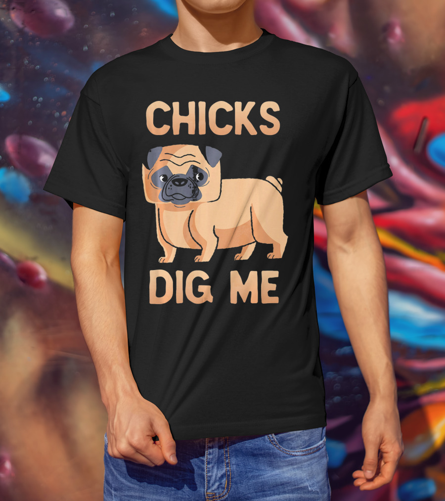 Chicks Dig Me Pug T-Shirt