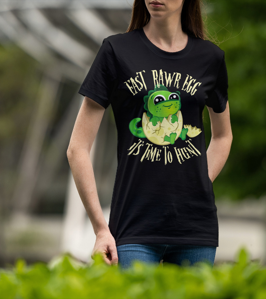 Easter RAWR Egg It's Time To Hunt Dinosaur Inside Egg T-Shirt
