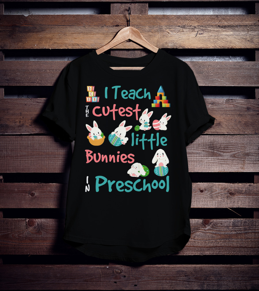 The Cutest Little Bunnies I Teach In Preschool T-Shirt