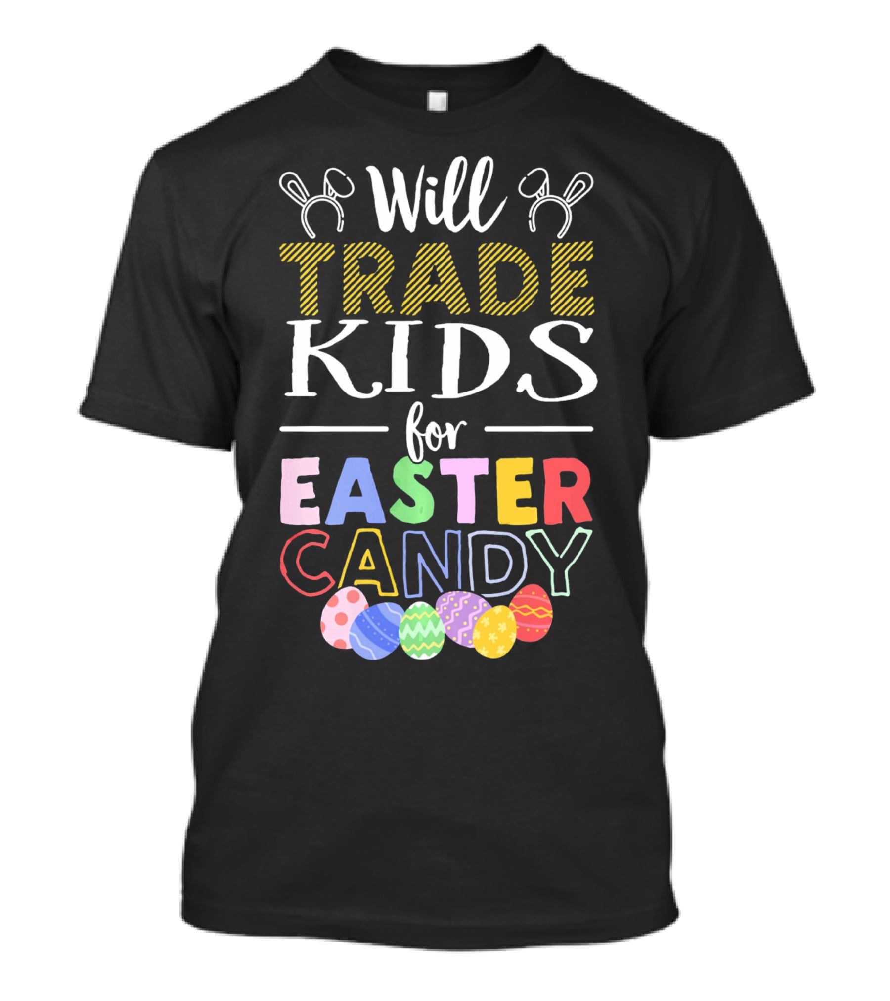 Will Trade Kids For Easter Candy Bunny Ears Eggs T-Shirt