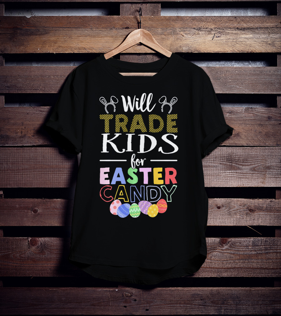 Will Trade Kids For Easter Candy Bunny Ears Eggs T-Shirt