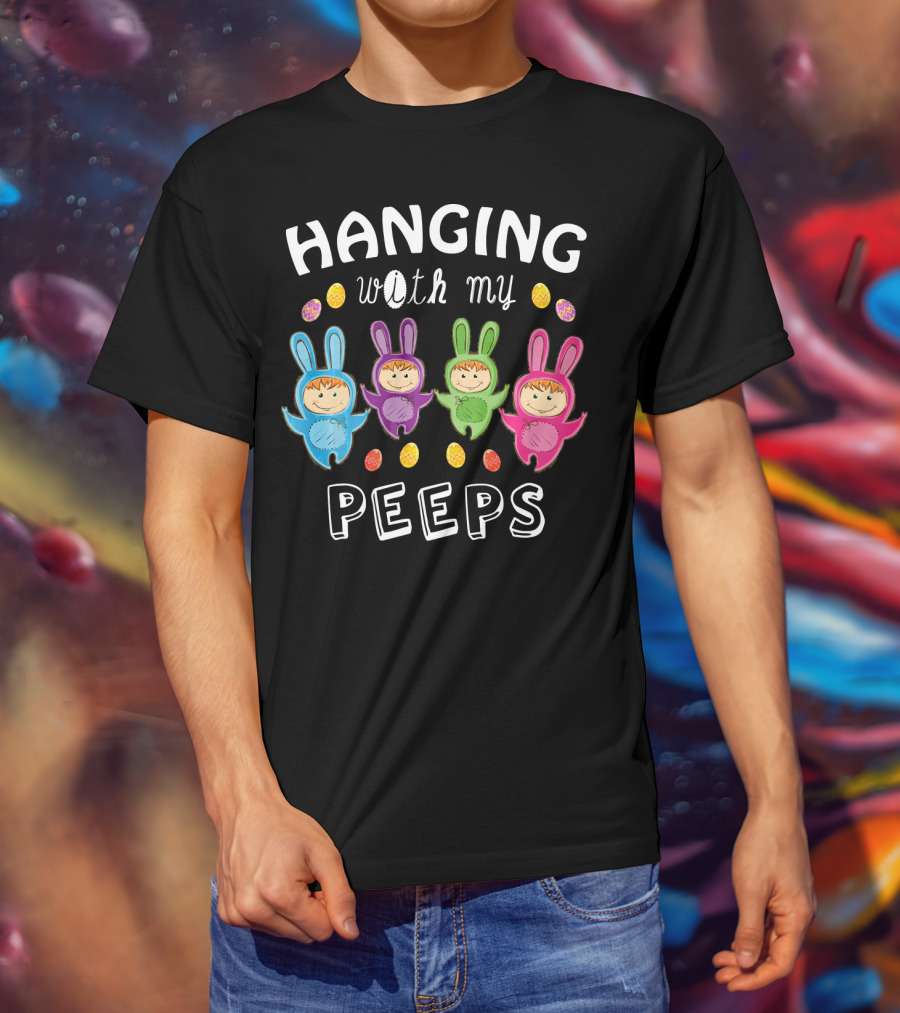 Hanging With My Peeps Easter Bunnies And Eggs T-Shirt