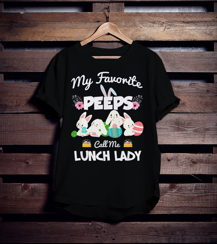 My Favorite Peeps Call Me Lunch Lady Easter Bunny T-Shirt