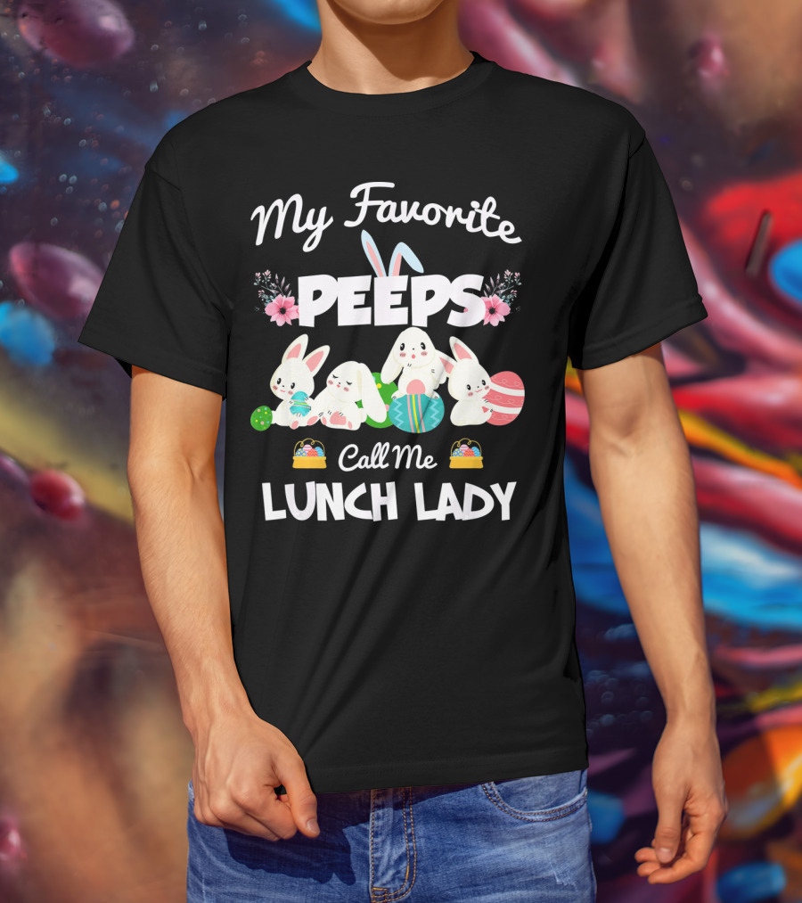 My Favorite Peeps Call Me Lunch Lady Easter Bunny T-Shirt