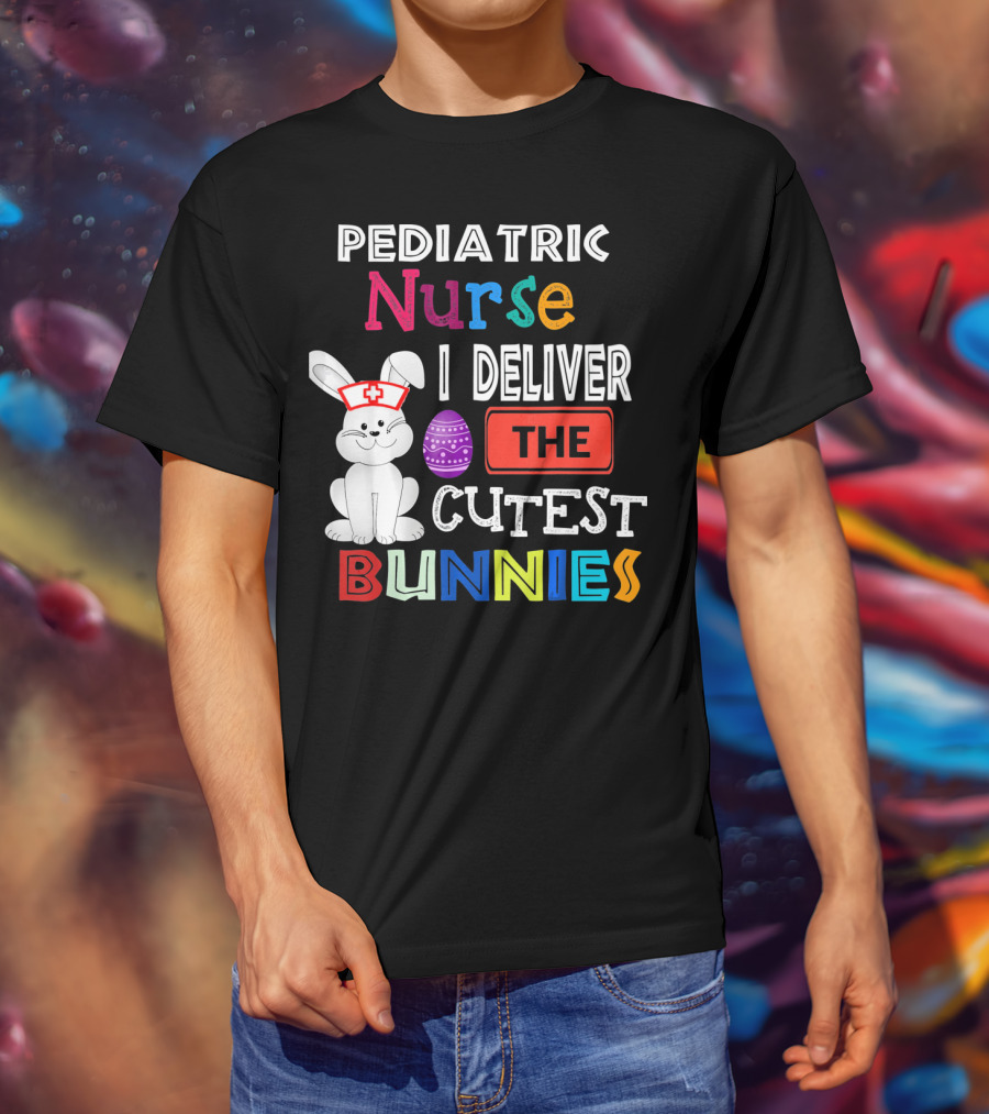 Pediatric Nurse I Deliver The Cutest Bunnies T-Shirt