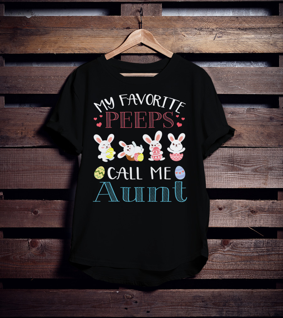 My Favorite Peeps Call Me Aunt Bunny Easter Eggs Hearts T-Shirt