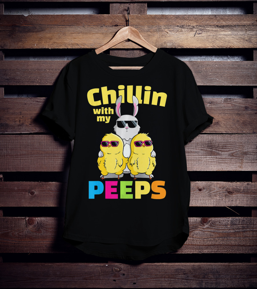 Chillin With My Peeps Easter Bunny And Cool Chicks In Sunglasses T-Shirt