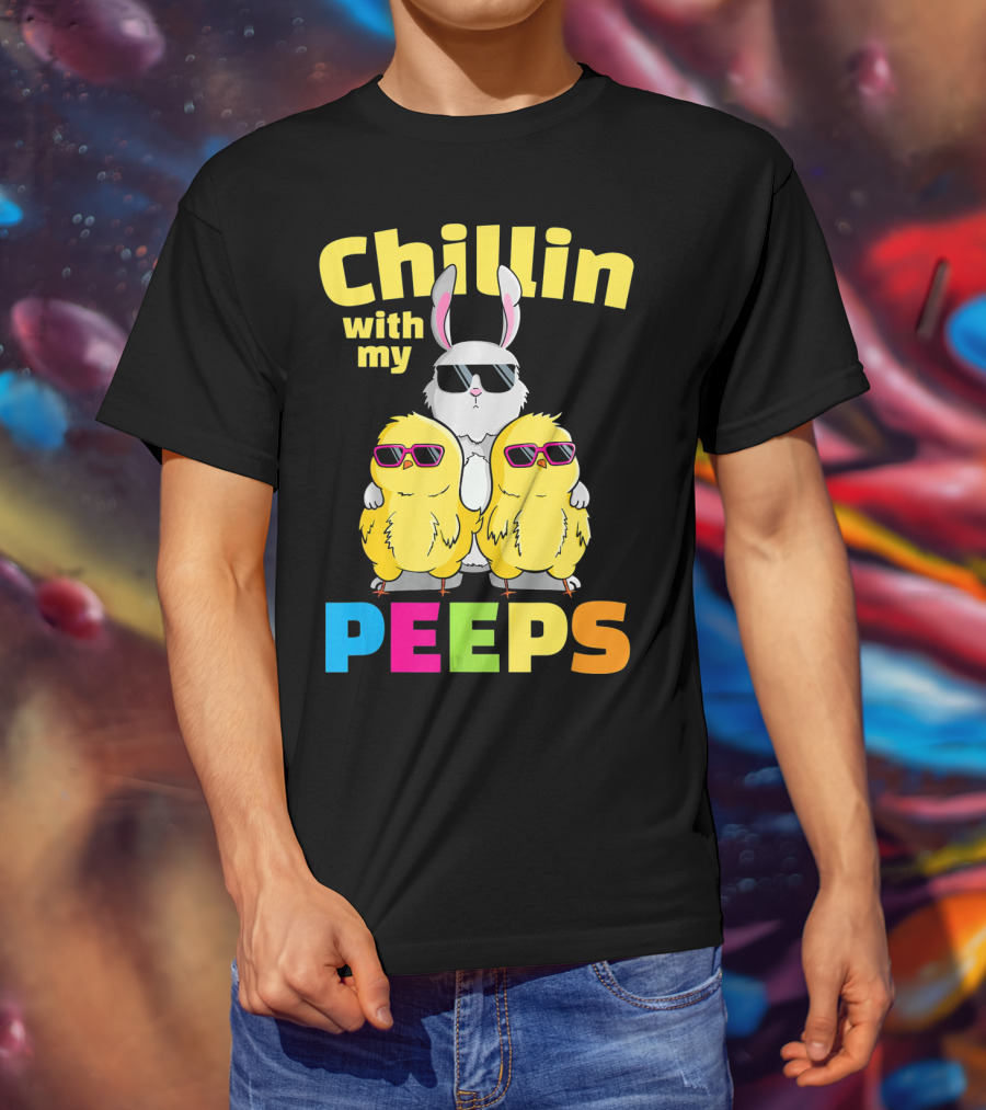 Chillin With My Peeps Easter Bunny And Cool Chicks In Sunglasses T-Shirt
