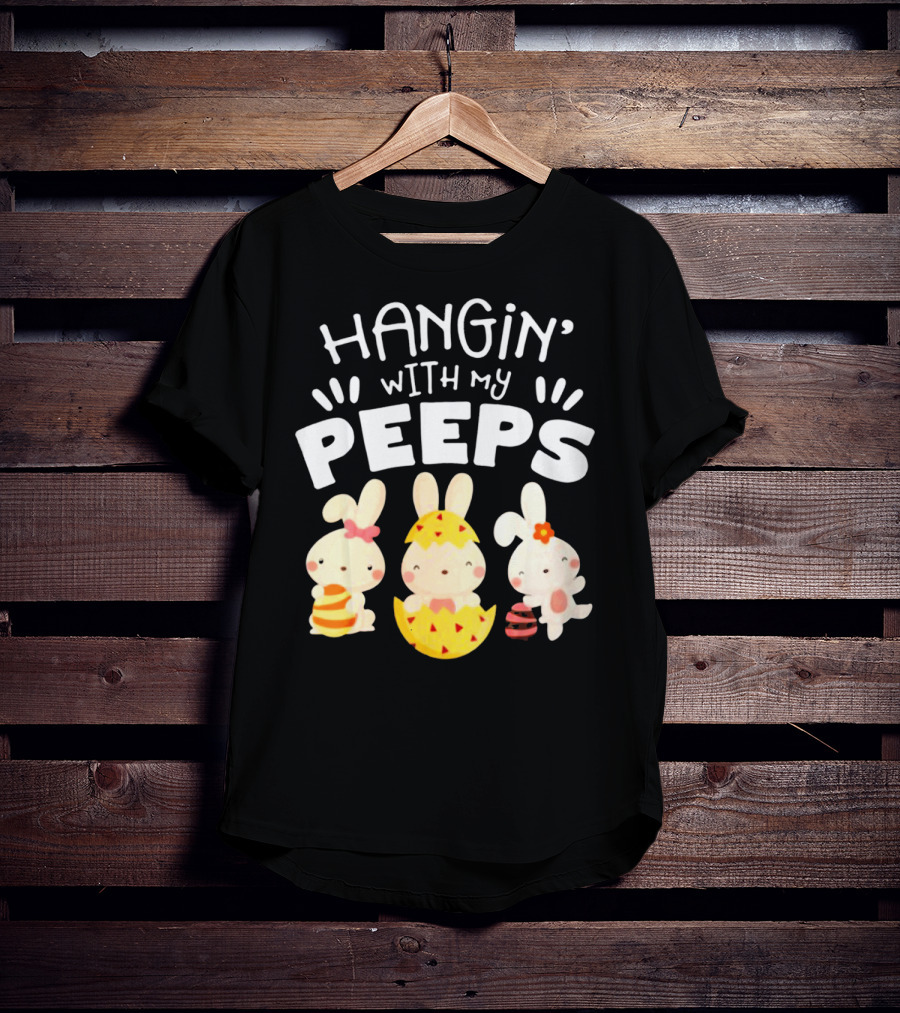 Hangin' Wit My Peeps Easter Day Bunnies And Eggs T-Shirt