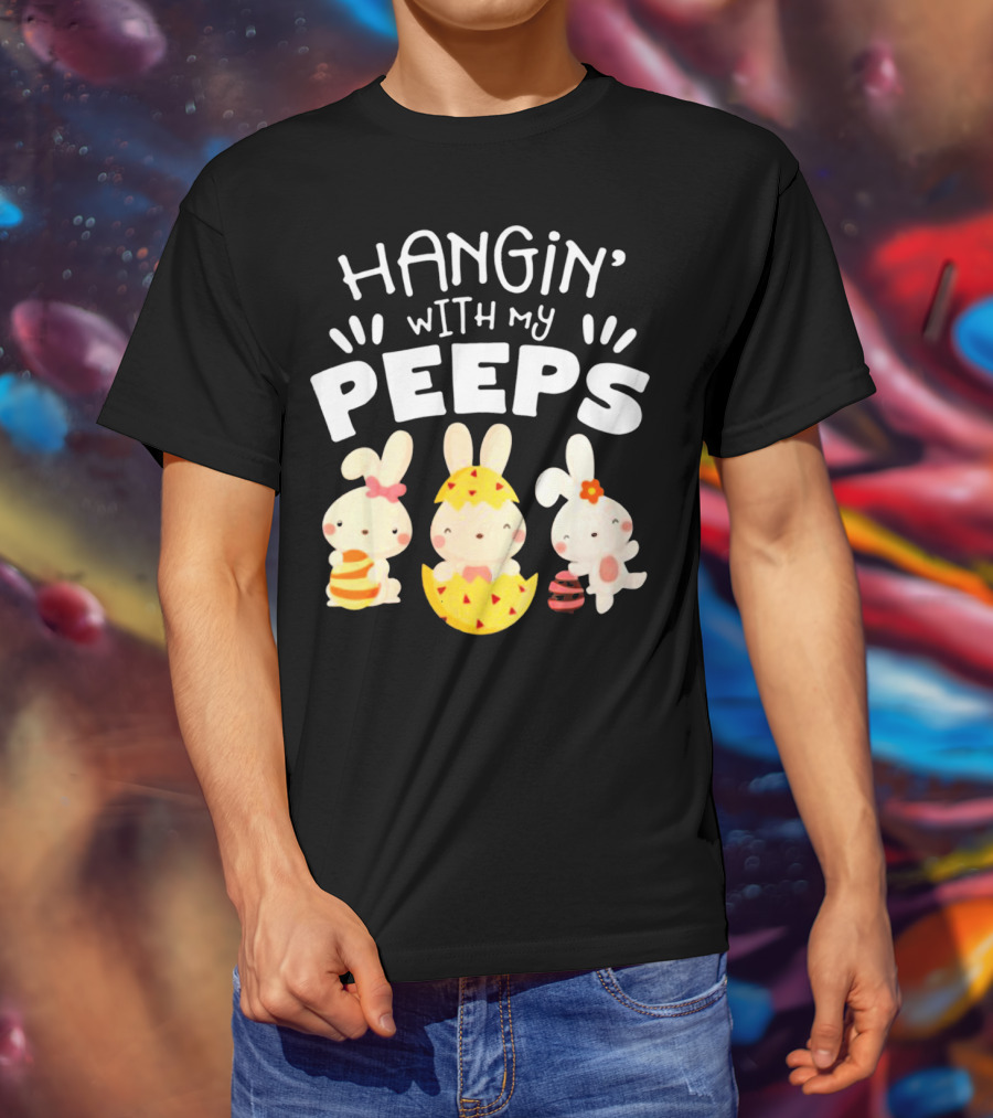 Hangin' Wit My Peeps Easter Day Bunnies And Eggs T-Shirt