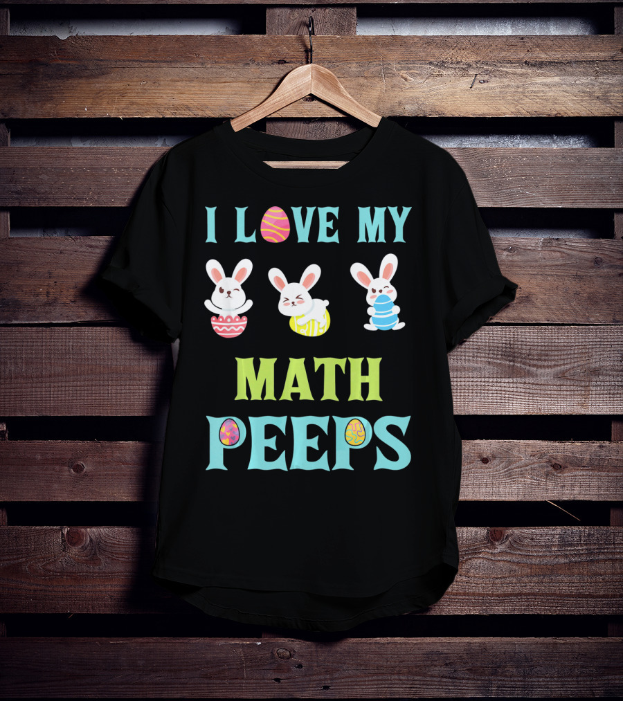 I Love My Math Peeps Easter Bunnies Teacher T-Shirt