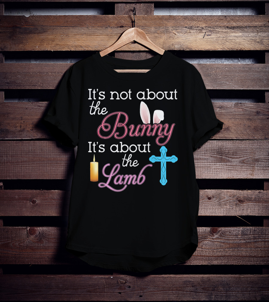 It's Not About The Bunny It's About The Lamb Candle Cross Easter T-Shirt