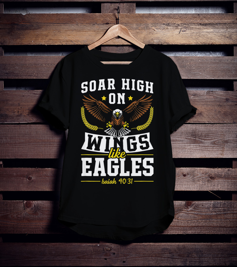 Soar High On Wings Like Eagles Isaiah 40:31 T-Shirt