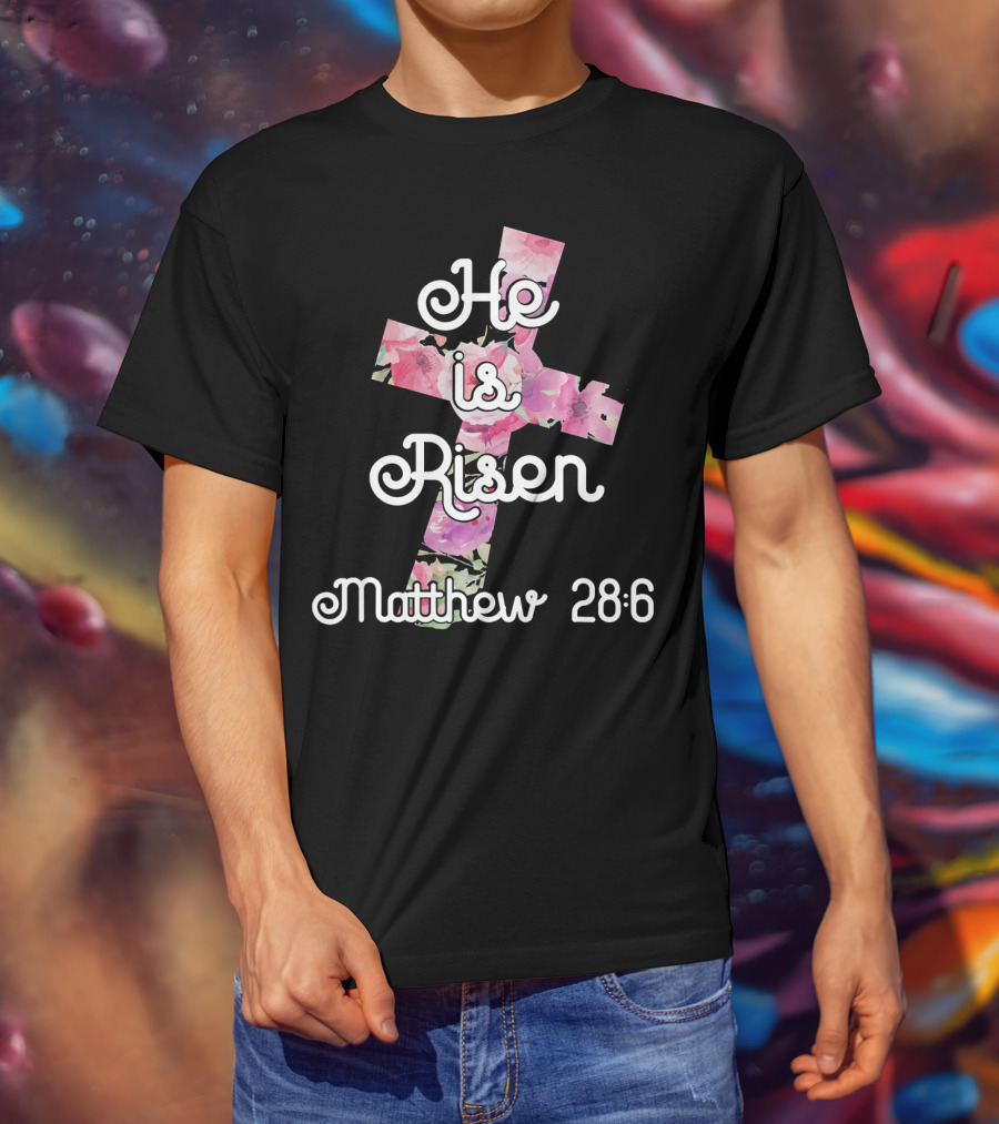 He Is Risen Matthew 28:6 Floral Cross Easter Christian T-Shirt