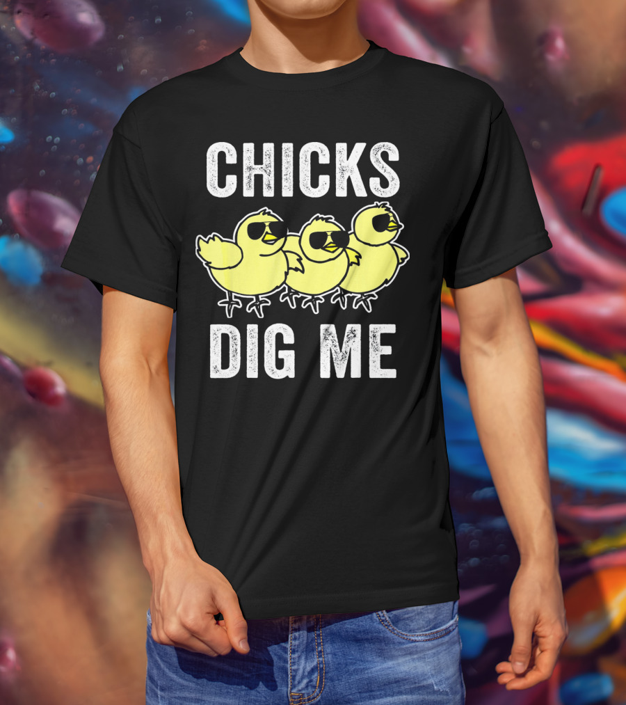 CHICKS DIG ME Funny Easter Vintage For Todd T-Shirt