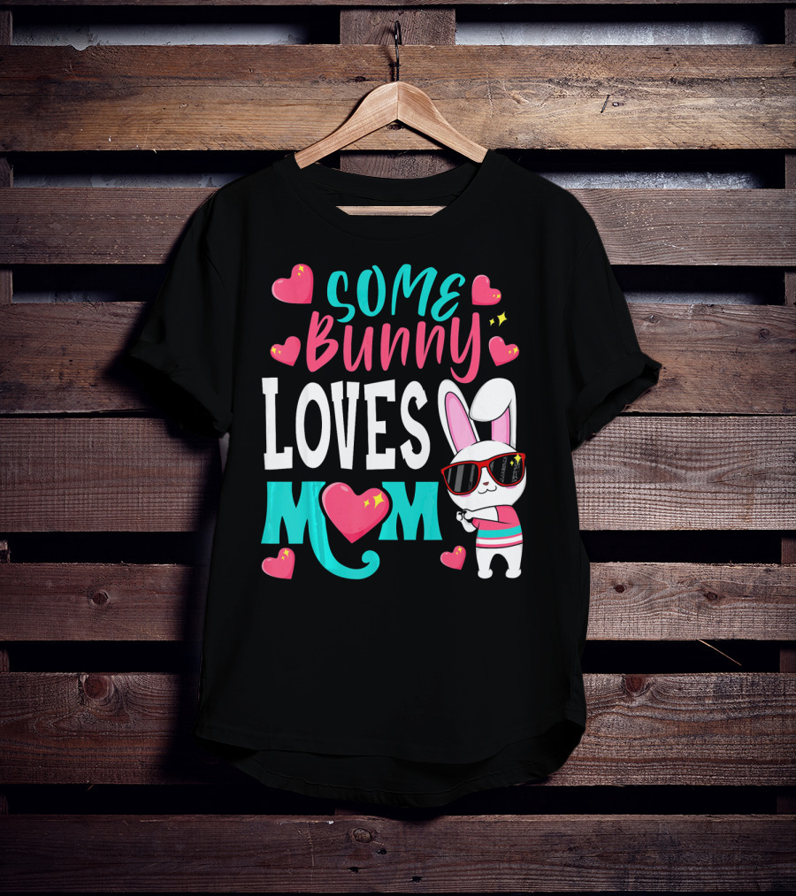 Some Bunny Loves Mom Happy Easter Cute Bunny With Hearts T-Shirt