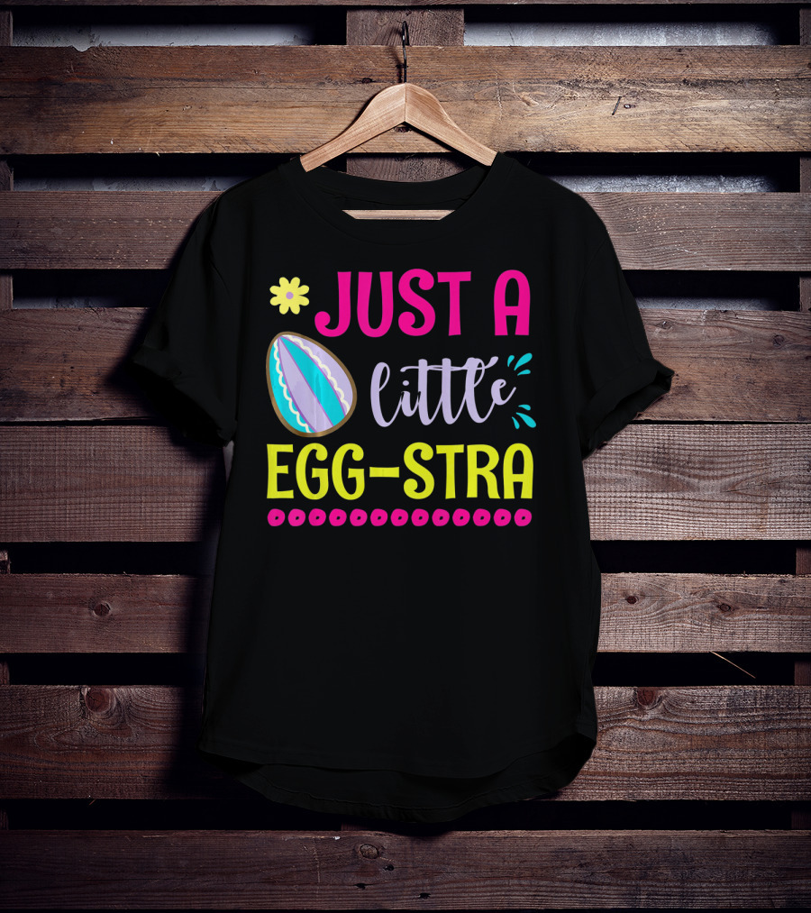 Just A Little Eggstra With Flower And Easter Egg Elements T-Shirt