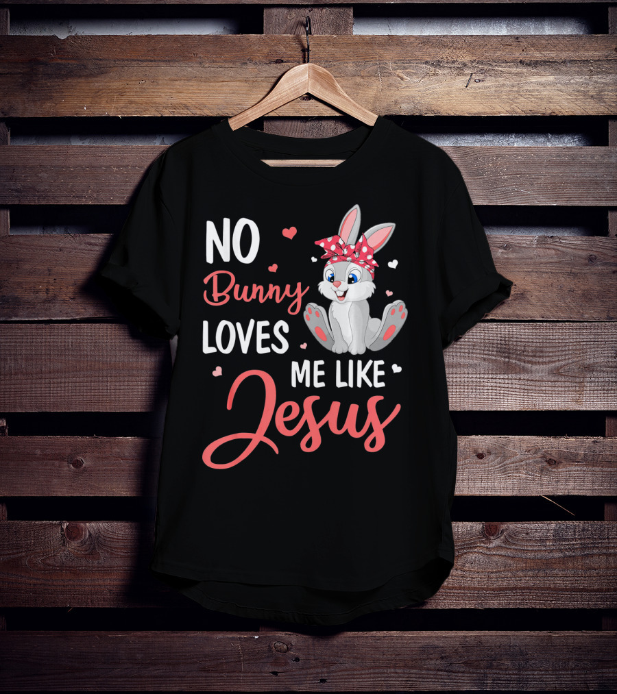 No Bunny Loves Me Like Jesus Cute Bunny T-Shirt