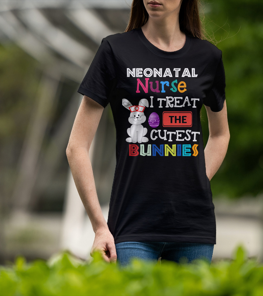 Neonatal Nurse I Treat The Cutest Bunnies Easter Egg T-Shirt