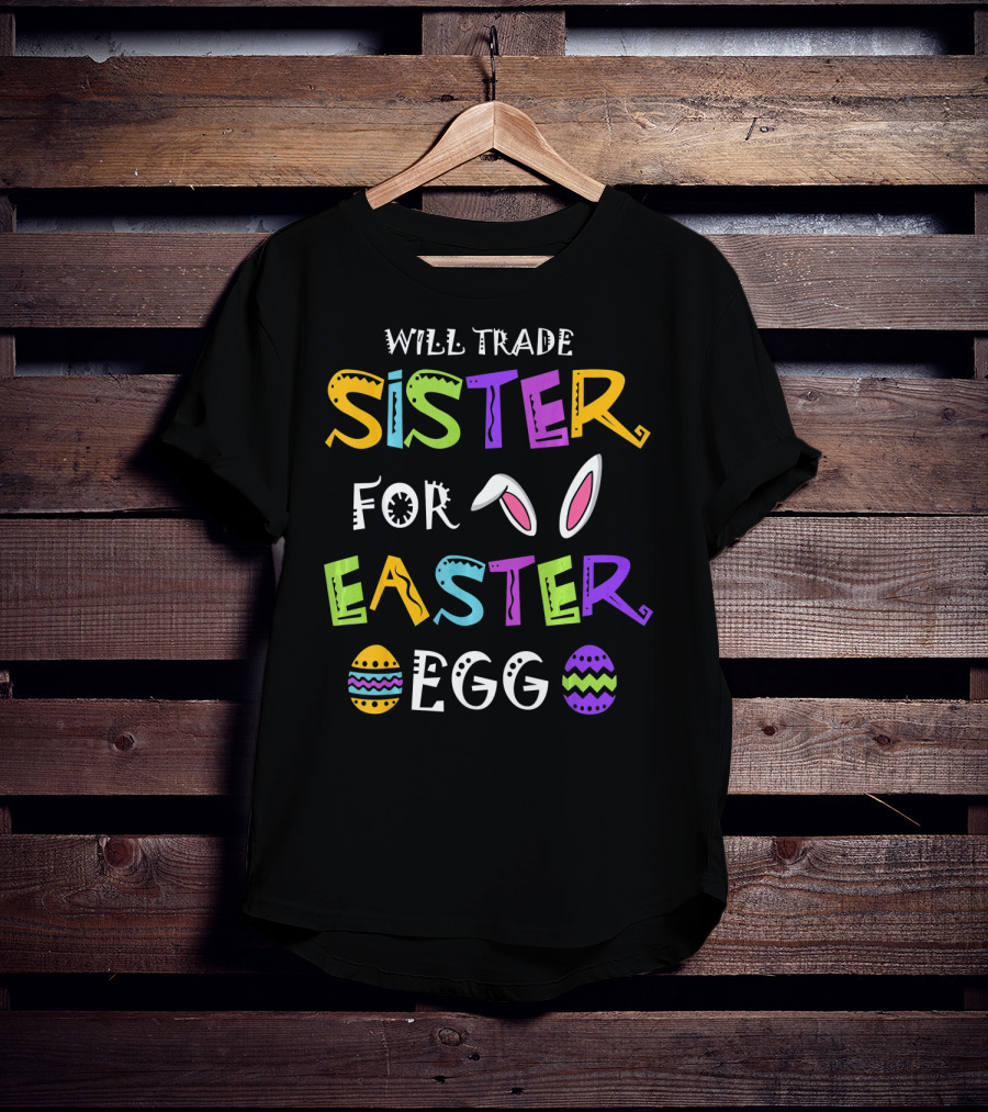 Will Trade Sister For Easter Egg T-Shirt