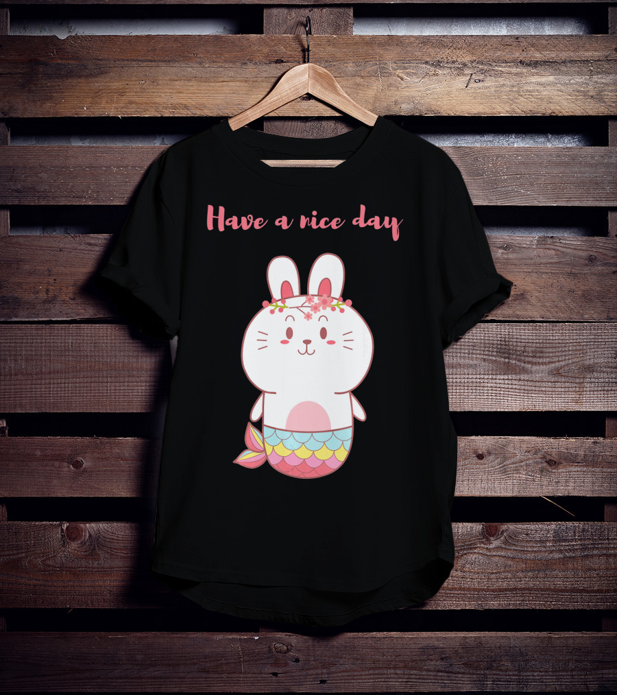 Have A Nice Day With Cute Bunny Mermaid T-Shirt