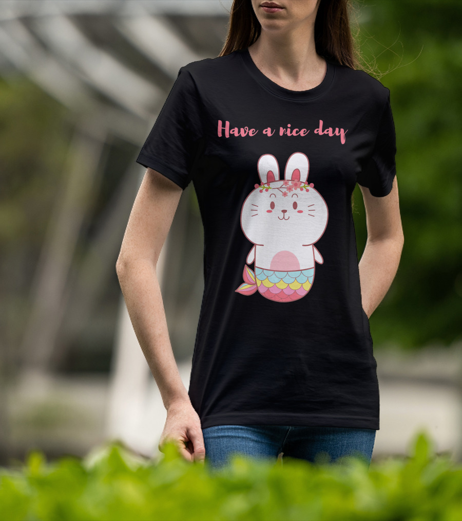 Have A Nice Day With Cute Bunny Mermaid T-Shirt