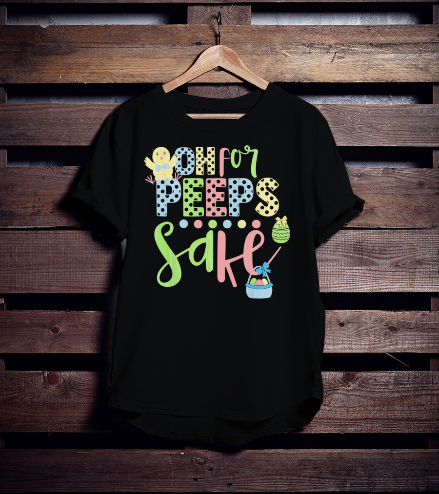 Oh For Peeps Sake Easter Chick Egg Basket T-Shirt