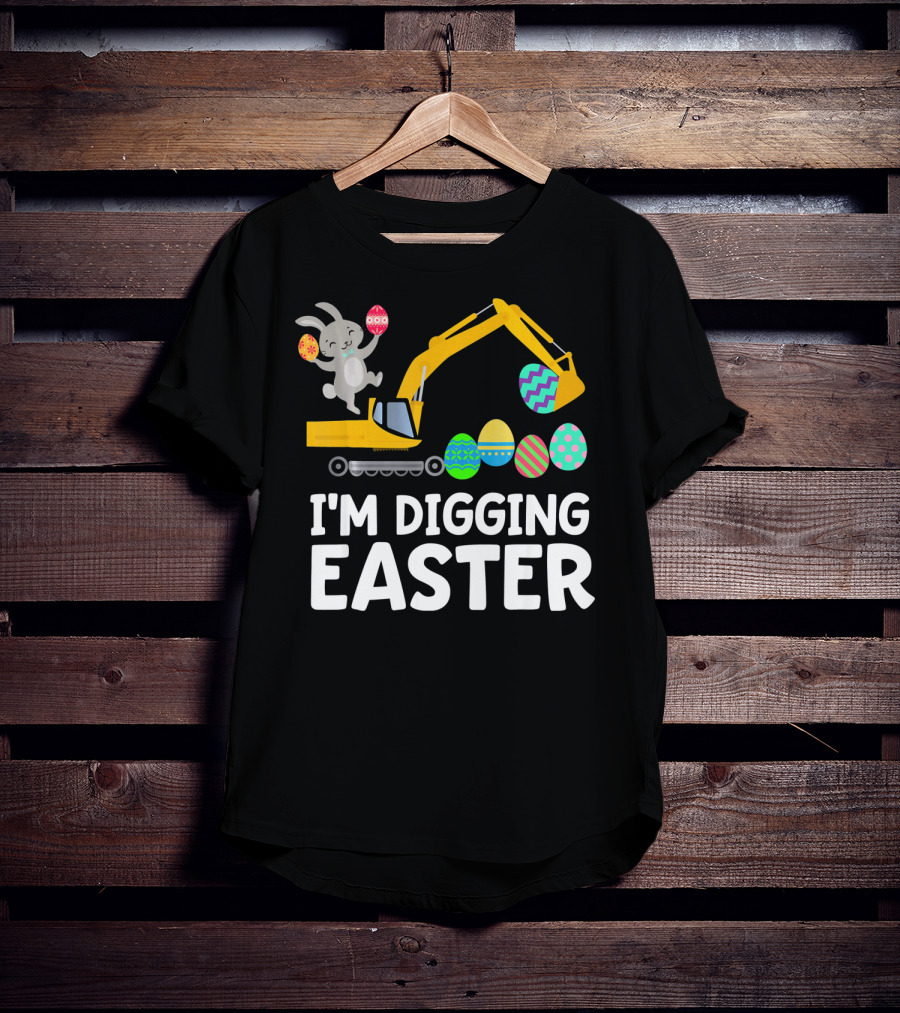 I'm Digging Easter Eggs Bunny With Excavator T-Shirt