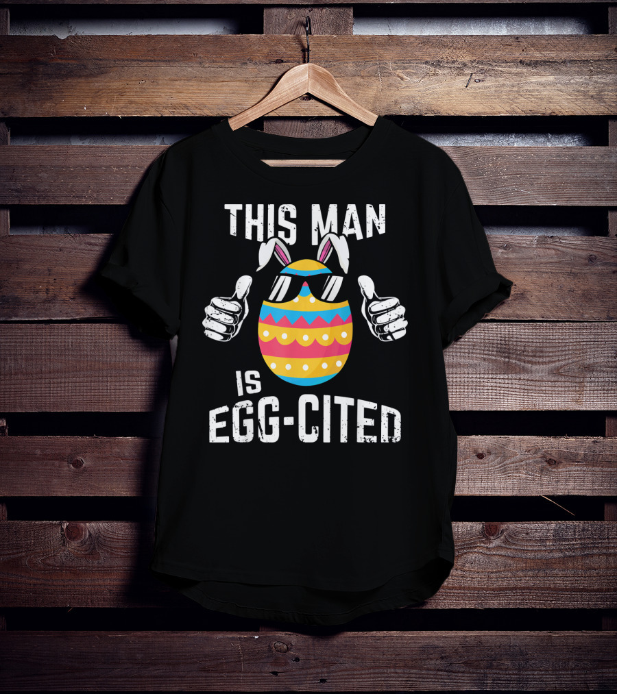 This Man Is Egg-Cited Mens Easter Pregnancy T-Shirt