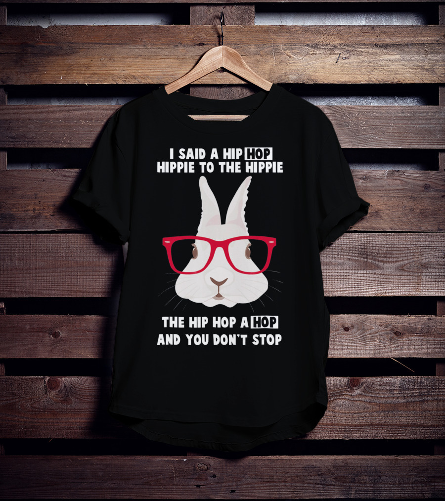 I Said A Hip Hop Hippie Bunny With Glasses Easter T-Shirt