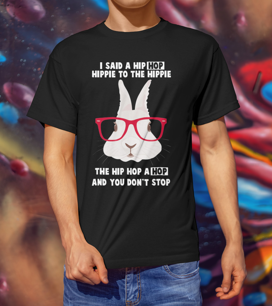 I Said A Hip Hop Hippie Bunny With Glasses Easter T-Shirt