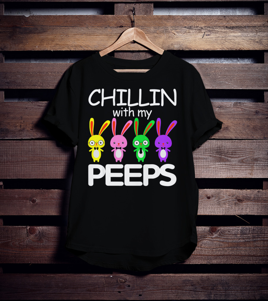 Chillin With My Peeps Rabbit Happy Easter T-Shirt