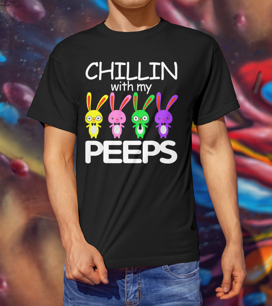 Chillin With My Peeps Rabbit Happy Easter T-Shirt