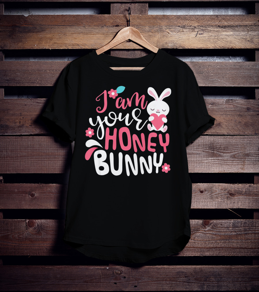 I Am Your Honey Bunny Cute Easter Bunny Women And Girl T-Shirt