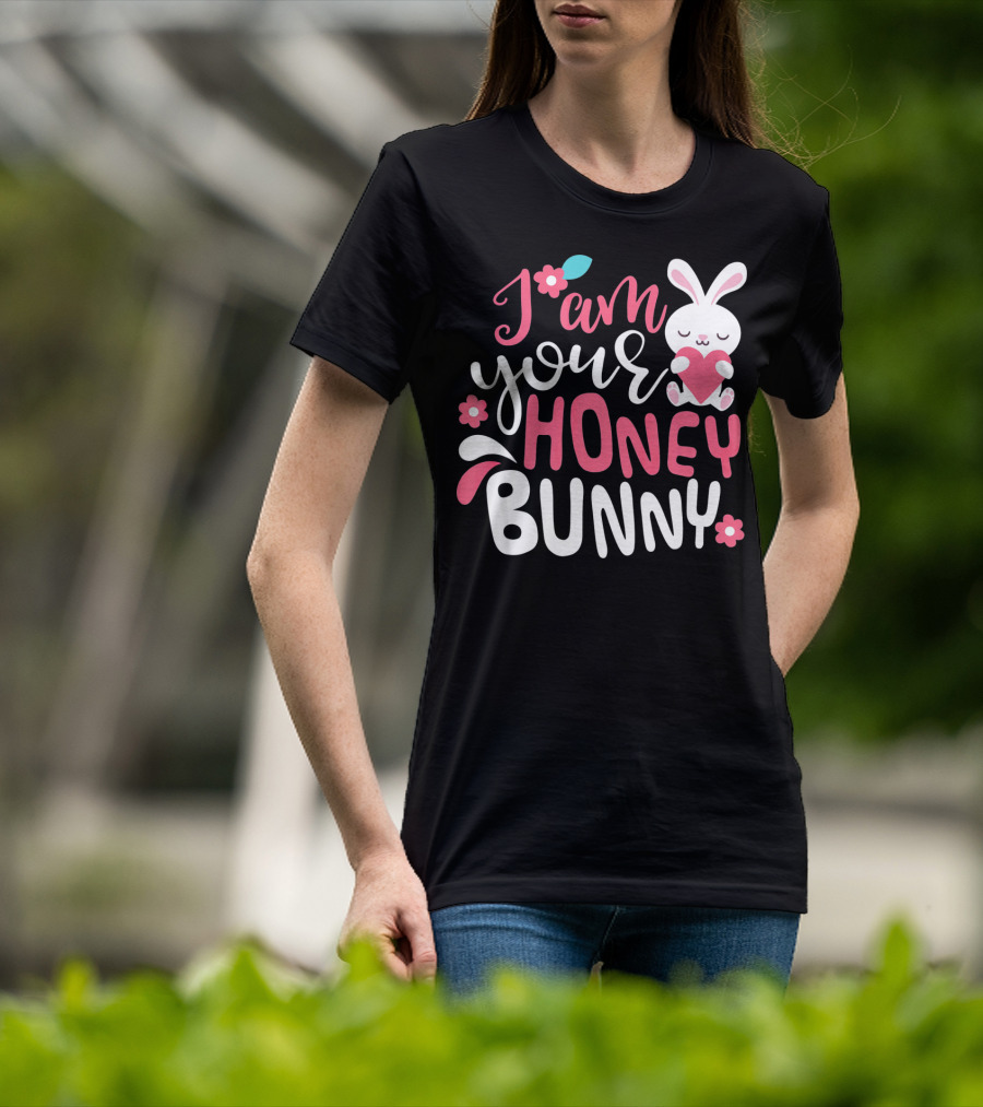 I Am Your Honey Bunny Cute Easter Bunny Women And Girl T-Shirt