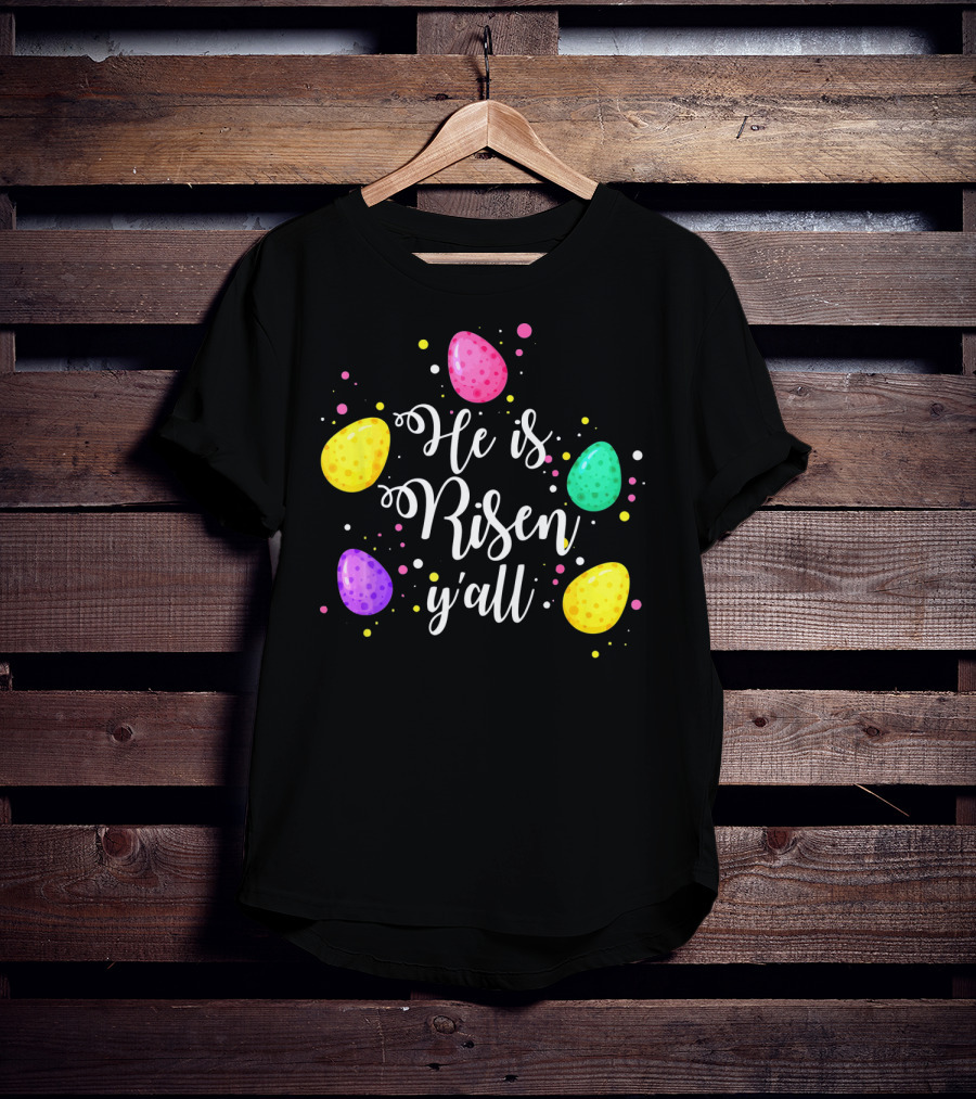 He Is Risen Y'all Easter Eggs Colorful T-Shirt