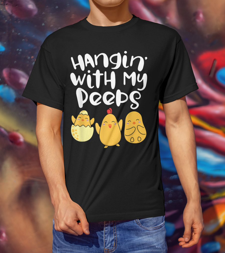 Hangin' With My Peeps Easter Chick And Eggs T-Shirt