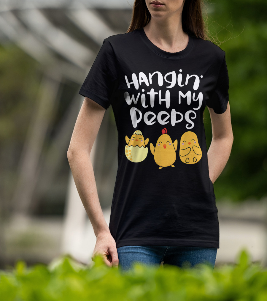 Hangin' With My Peeps Easter Chick And Eggs T-Shirt