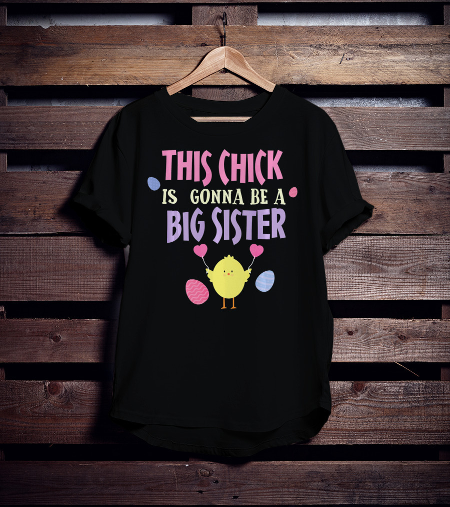 This Chick Is Gonna Be A Big Sister Easter Reveal T-Shirt